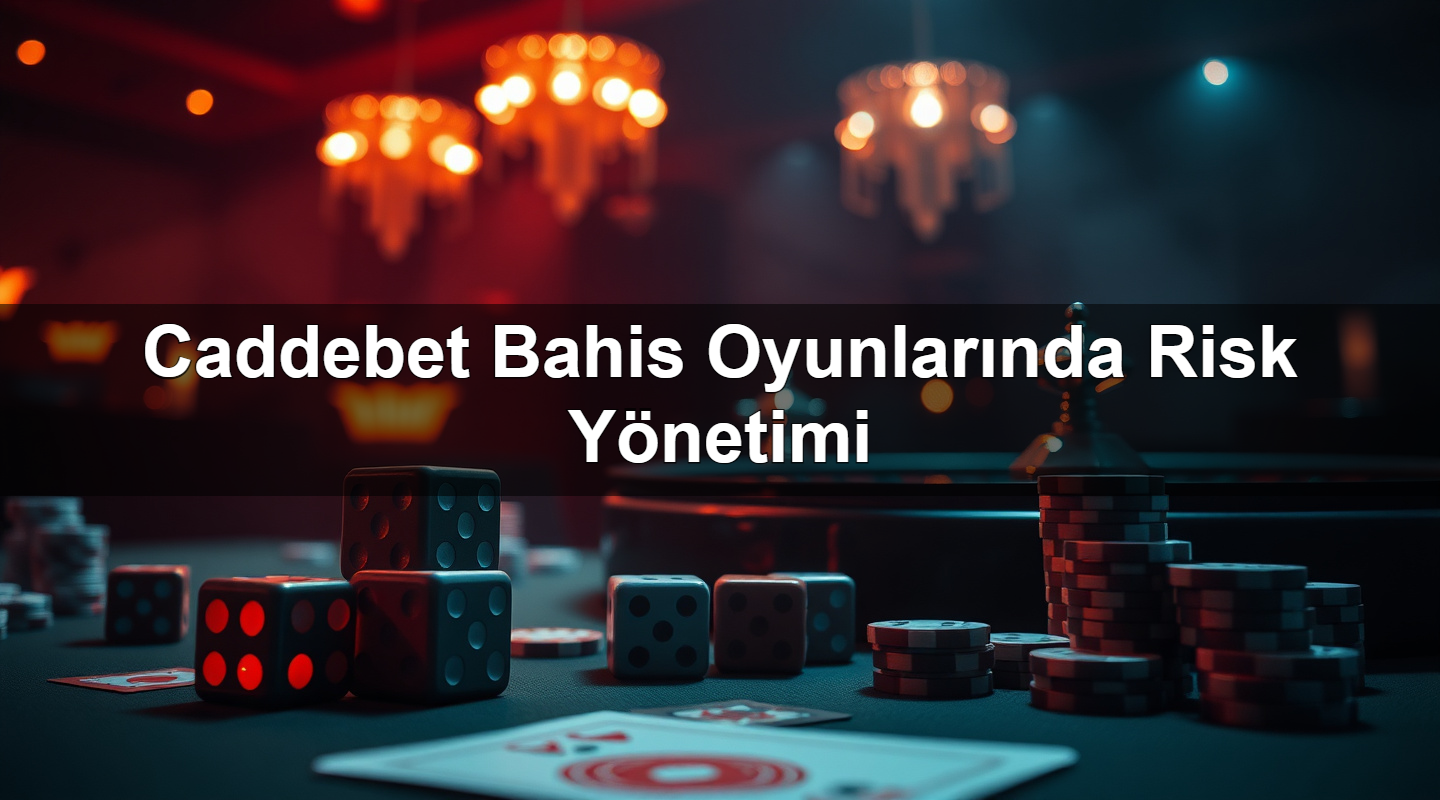 Caddebet Bahis Oyunlarında Risk Yönetimi 1 Caddebet Bahis Oyunlarında Risk Yönetimi