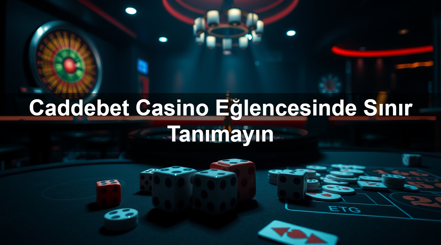 Caddebet Casino Eğlencesinde Sınır Tanımayın