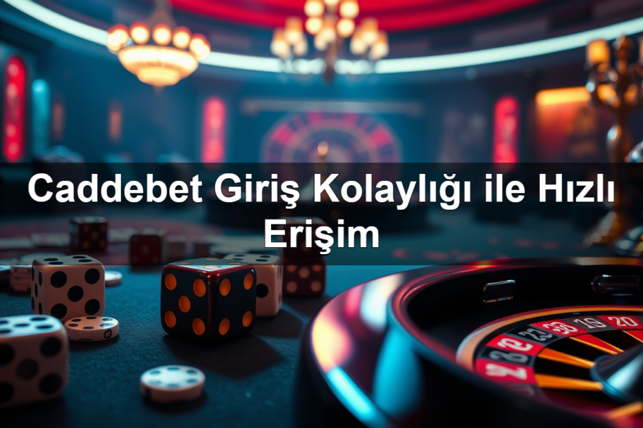 Caddebet Giriş Kolaylığı ile Hızlı Erişim 15 caddebet giri kolayl ile h zl eri im 1782320907603