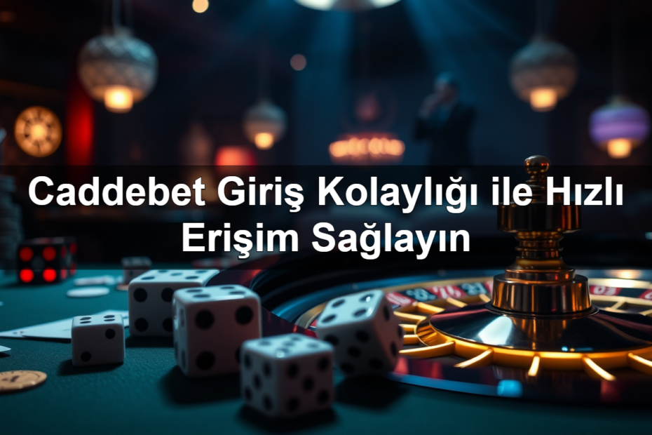 Caddebet Giriş Kolaylığı ile Hızlı Erişim Sağlayın 19 caddebet giri kolayl ile h zl eri im sa lay n 1782320869525