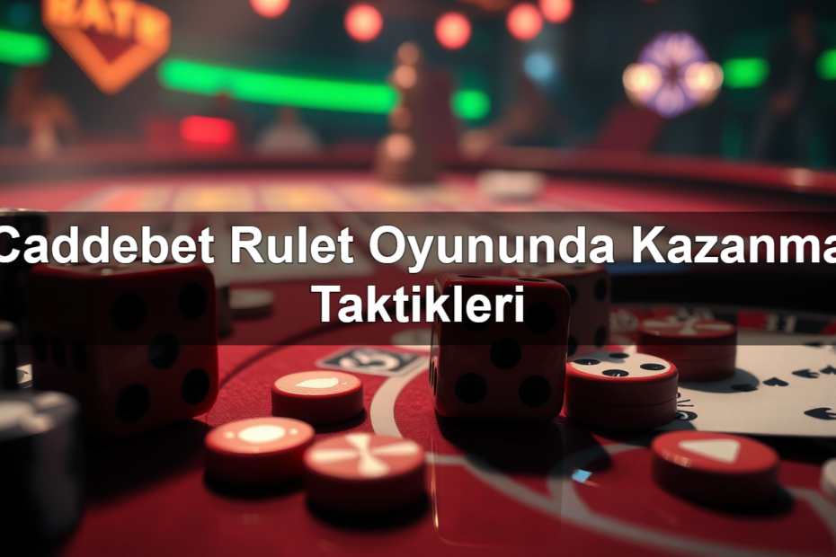 Caddebet Rulet Oyununda Kazanma Taktikleri 5 caddebet rulet oyununda kazanma taktikleri 1782321005345