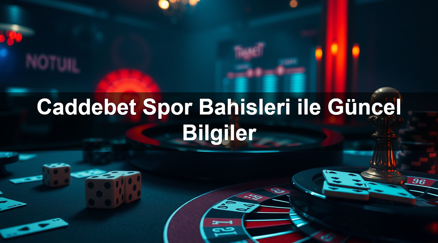 Caddebet Spor Bahisleri ile Güncel Bilgiler
